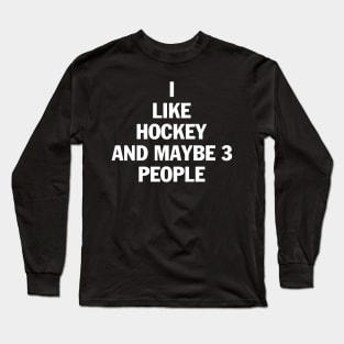 I Like Hockey And Maybe 3 People t shirt Long Sleeve T-Shirt